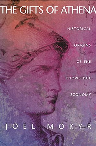 The Gifts of Athena – Historical Origins of the Knowledge Economy