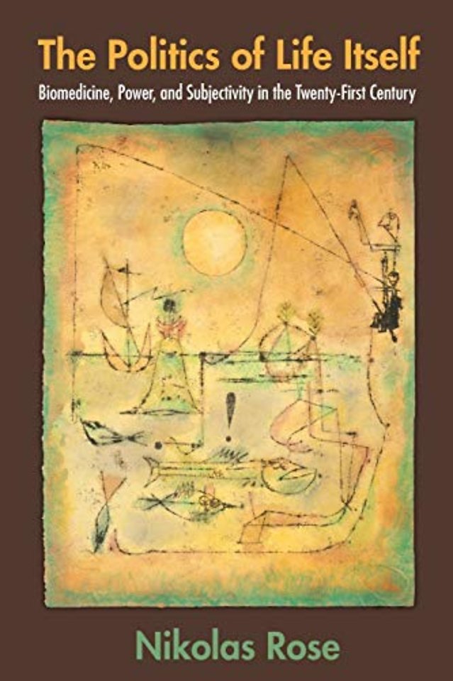 The Politics of Life Itself – Biomedicine, Power, and Subjectivity in the Twenty–First Century