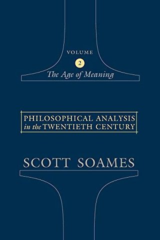 Philosophical Analysis in the Twentieth Century – The Age of Meaning