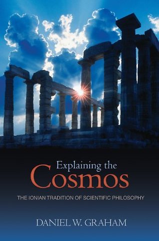 Explaining the Cosmos – The Ionian Tradition of Scientific Philosophy