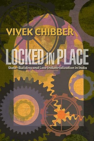 Locked in Place – State–Building and Late Industrialization in India