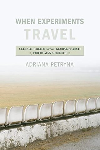 When Experiments Travel – Clinical Trials and the Global Search for Human Subjects
