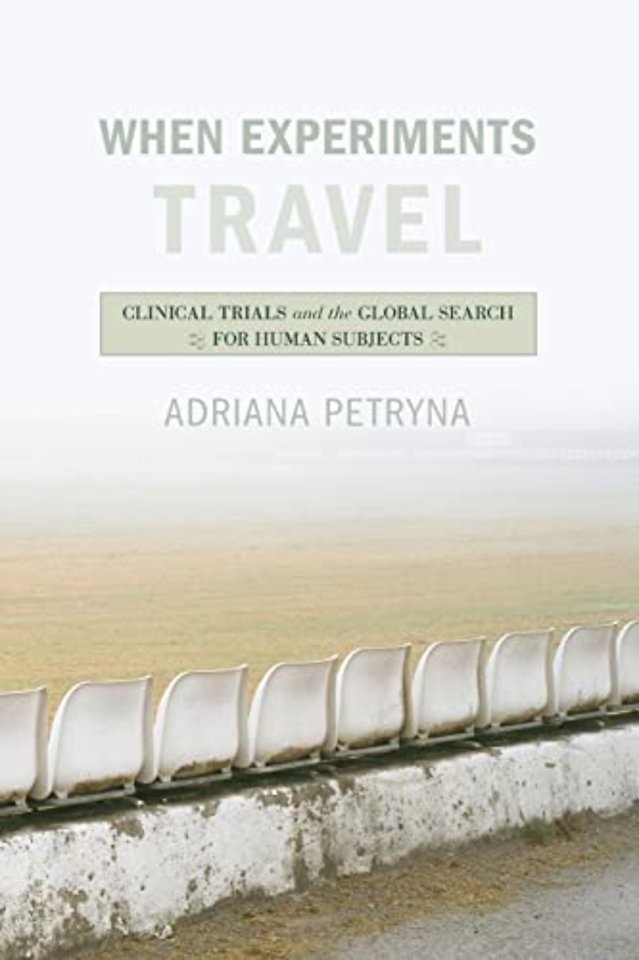 When Experiments Travel – Clinical Trials and the Global Search for Human Subjects