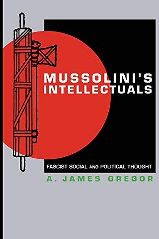 Mussolini`s Intellectuals – Fascist Social and Political Thought