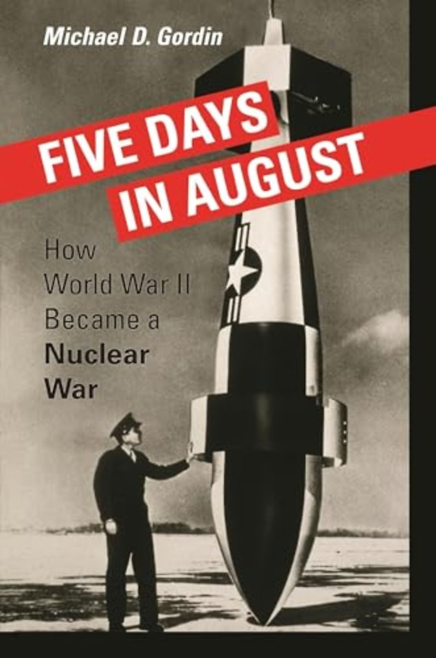 Five Days in August – How World War II Became a Nuclear War