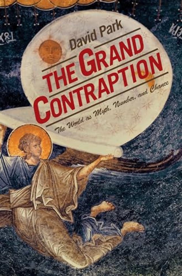 The Grand Contraption – The World as Myth, Number, and Chance