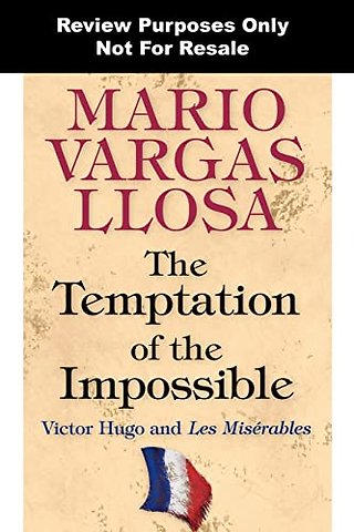 Temptation of the Impossible – Victor Hugo and Les Misérables