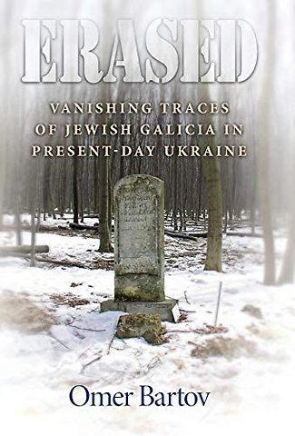 Erased – Vanishing Traces of Jewish Galicia in Present–Day Ukraine