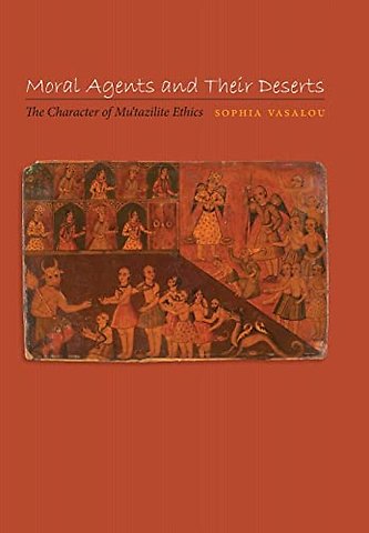 Moral Agents and Their Deserts – The Character of Mu`tazilite Ethics