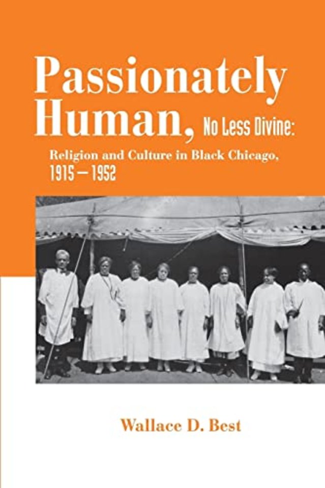Passionately Human, No Less Divine – Religion and Culture in Black Chicago, 1915–1952