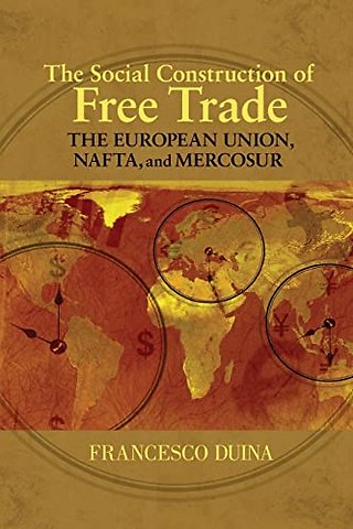 Social Construction of Free Trade – The European Union, NAFTA, and Mercosur