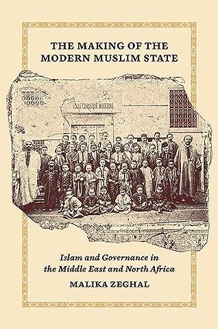 Making of the Modern Muslim State – Islam and Governance in the Middle East and North Africa