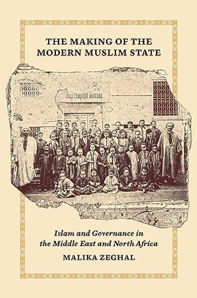 Making of the Modern Muslim State – Islam and Governance in the Middle East and North Africa