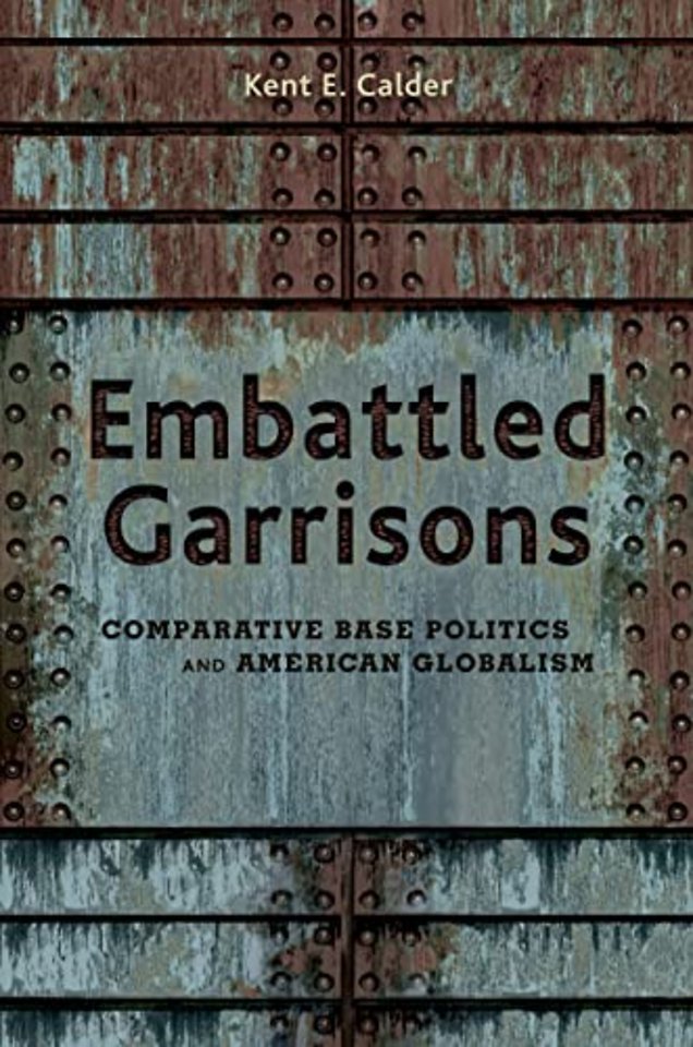 Embattled Garrisons – Comparative Base Politics and American Globalism