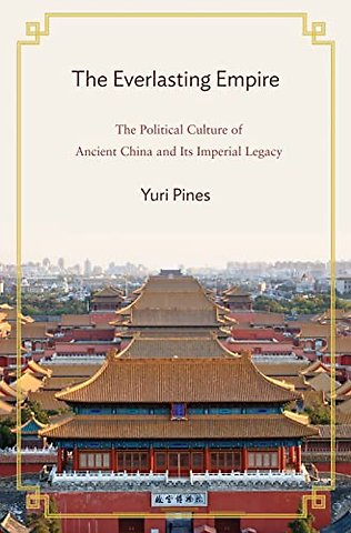 The Everlasting Empire – The Political Culture of Ancient China and Its Imperial Legacy