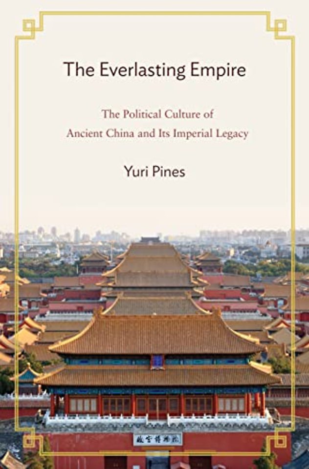 The Everlasting Empire – The Political Culture of Ancient China and Its Imperial Legacy