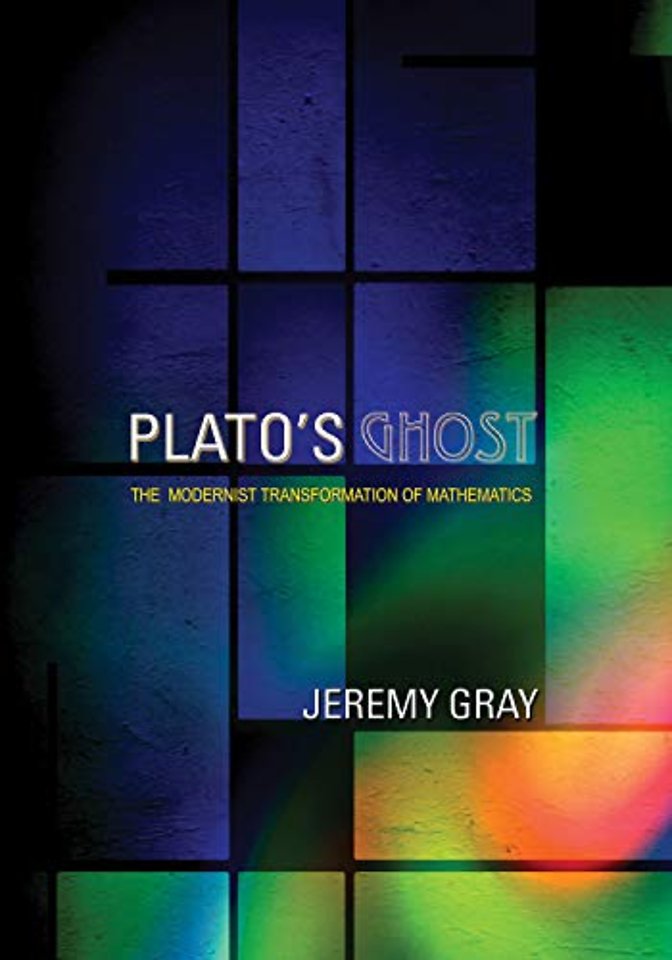 Plato′s Ghost – The Modernist Transformation of Mathematics