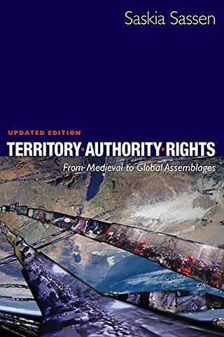 Territory, Authority, Rights – From Medieval to Global Assemblages