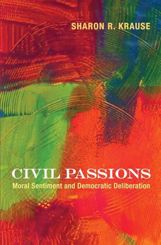 Civil Passions – Moral Sentiment and Democratic Deliberation