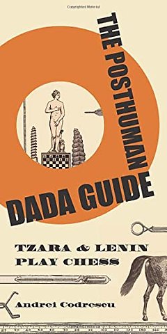 The Posthuman Dada Guide – tzara and lenin play chess