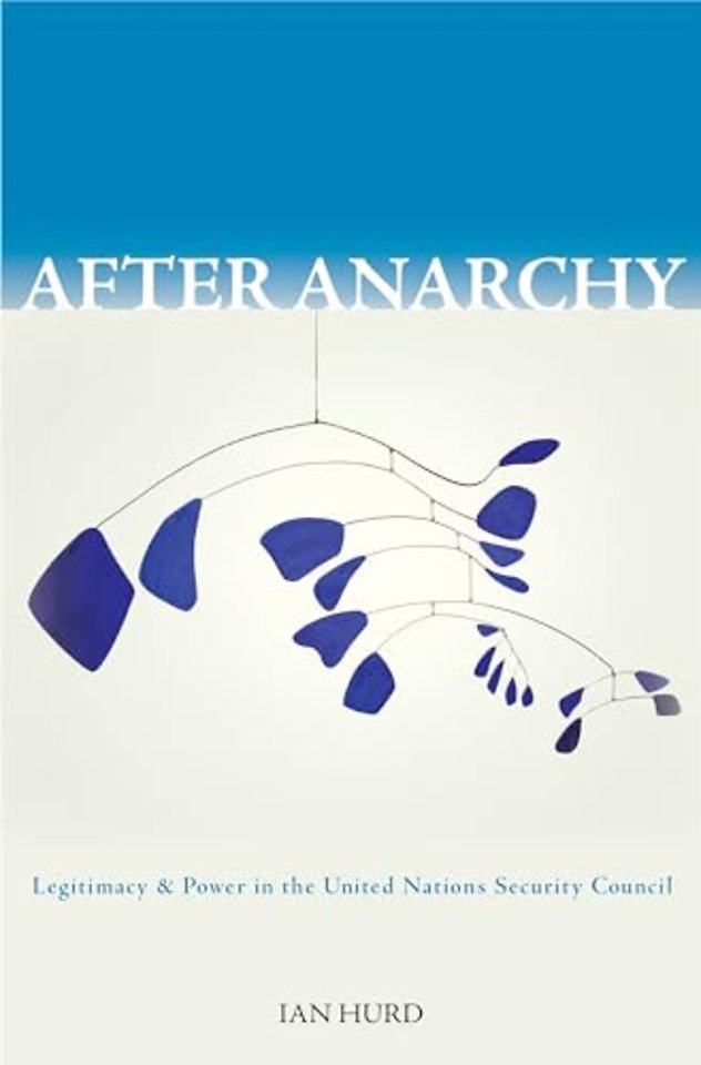 After Anarchy – Legitimacy and Power in the United Nations Security Council