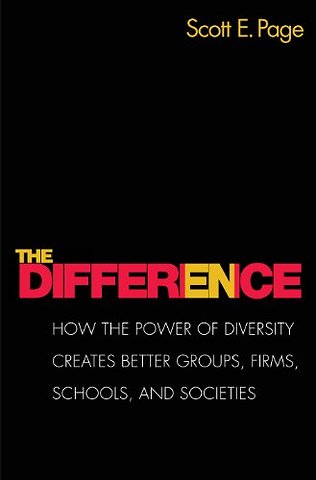 The Difference – How the Power of Diversity Creates Better Groups, Firms, Schools, and Societies – New Edition