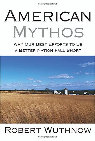 American Mythos – Why Our Best Efforts to Be a Better Nation Fall Short