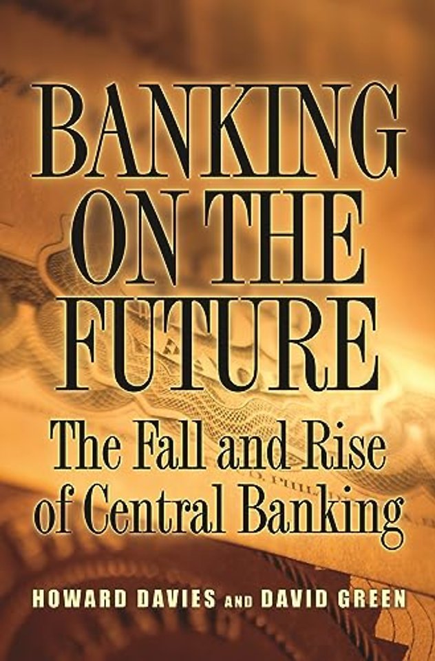 Banking on the Future – The Fall and Rise of Central Banking
