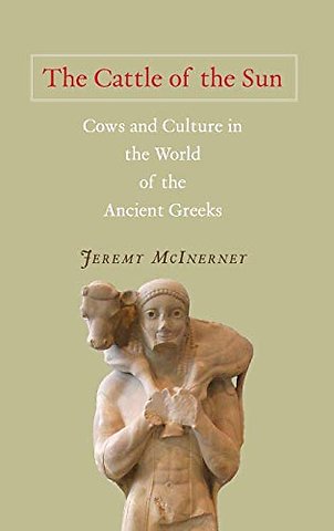The Cattle of the Sun – Cows and Culture in the World of the Ancient Greeks