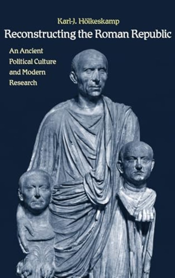 Reconstructing the Roman Republic – An Ancient Political Culture and Modern Research