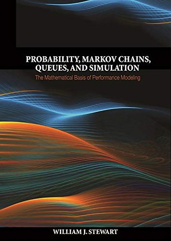 Probability, Markov Chains, Queues, and Simulation – The Mathematical Basis of Performance Modeling