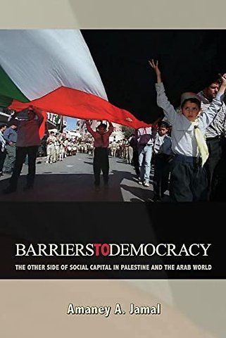 Barriers to Democracy – The Other Side of Social Capital in Palestine and the Arab World