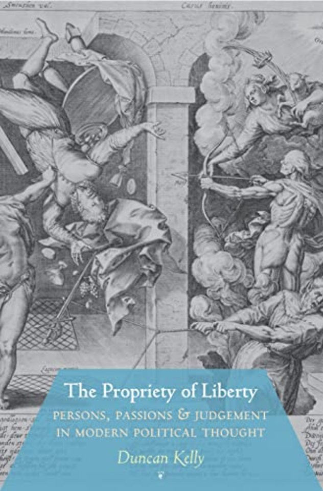 Propriety of Liberty – Persons, Passions, and Judgement in Modern Political Thought