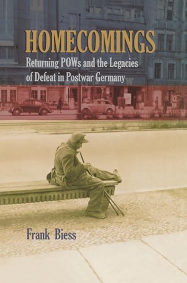 Homecomings – Returning POWs and the Legacies of Defeat in Postwar Germany