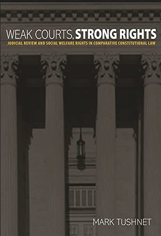 Weak Courts, Strong Rights – Judicial Review and Social Welfare Rights in Comparative Constitutional Law