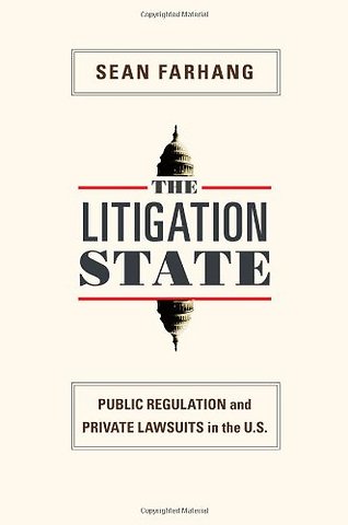 The Litigation State – Public Regulation and Private Lawsuits in the U.S.