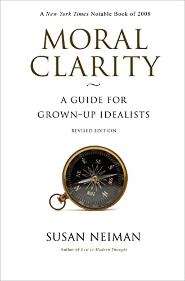 Moral Clarity – A Guide for Grown–Up Idealists – Revised Edition
