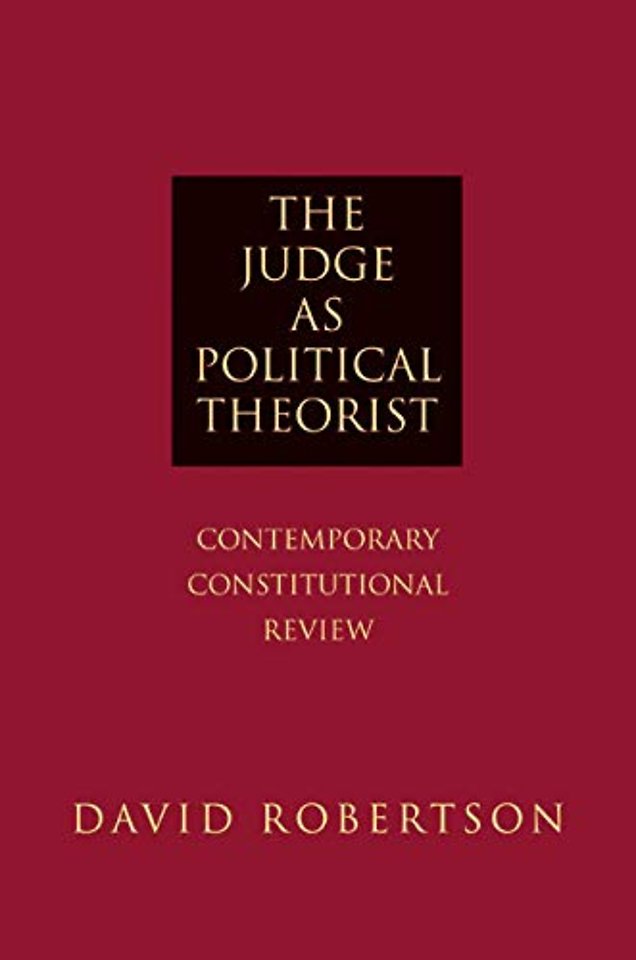 The Judge as Political Theorist – Contemporary Constitutional Review