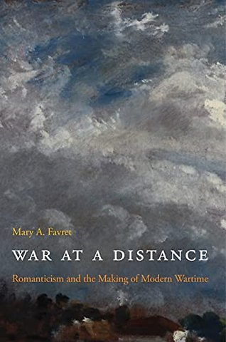 War at a Distance – Romanticism and the Making of Modern Wartime