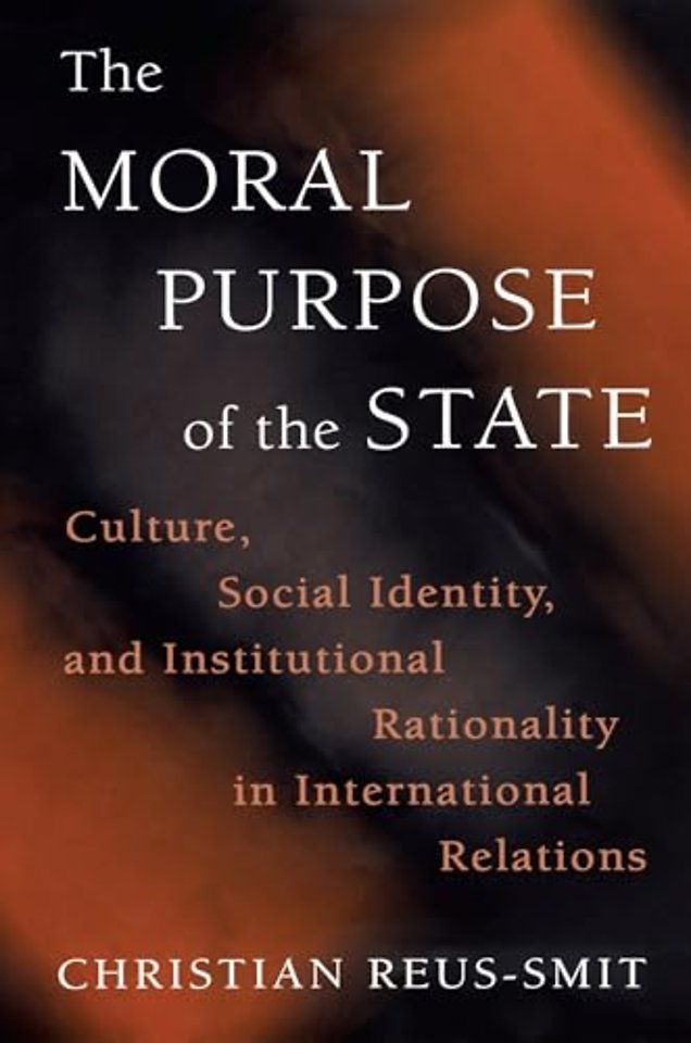 Moral Purpose of the State – Culture, Social Identity, and Institutional Rationality in International Relations