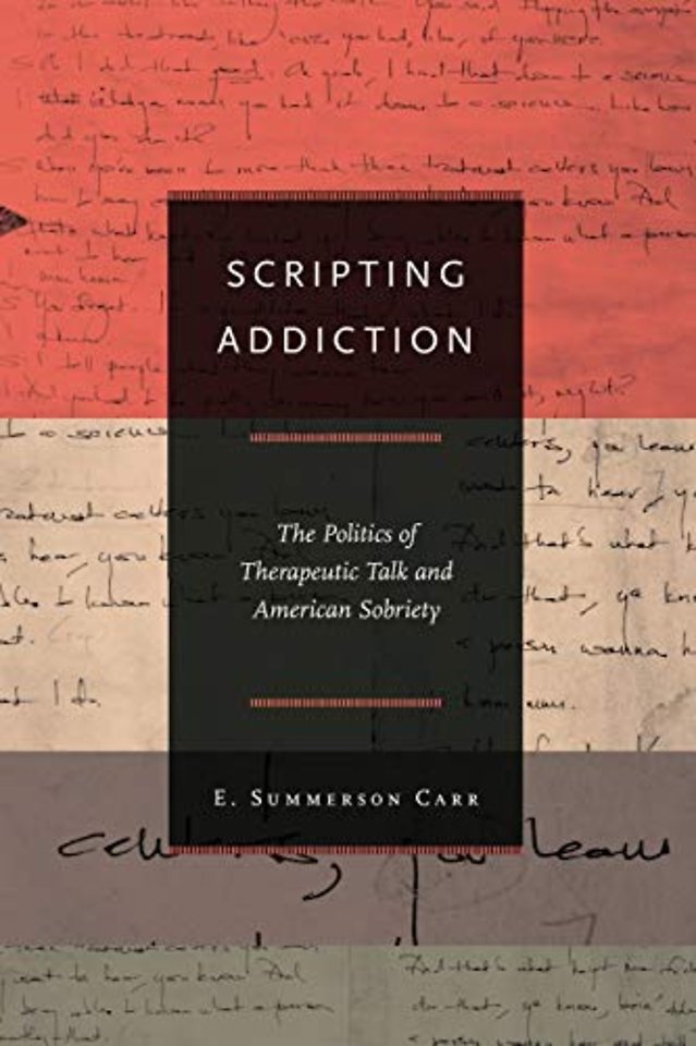 Scripting Addiction – The Politics of Therapeutic Talk and American Sobriety