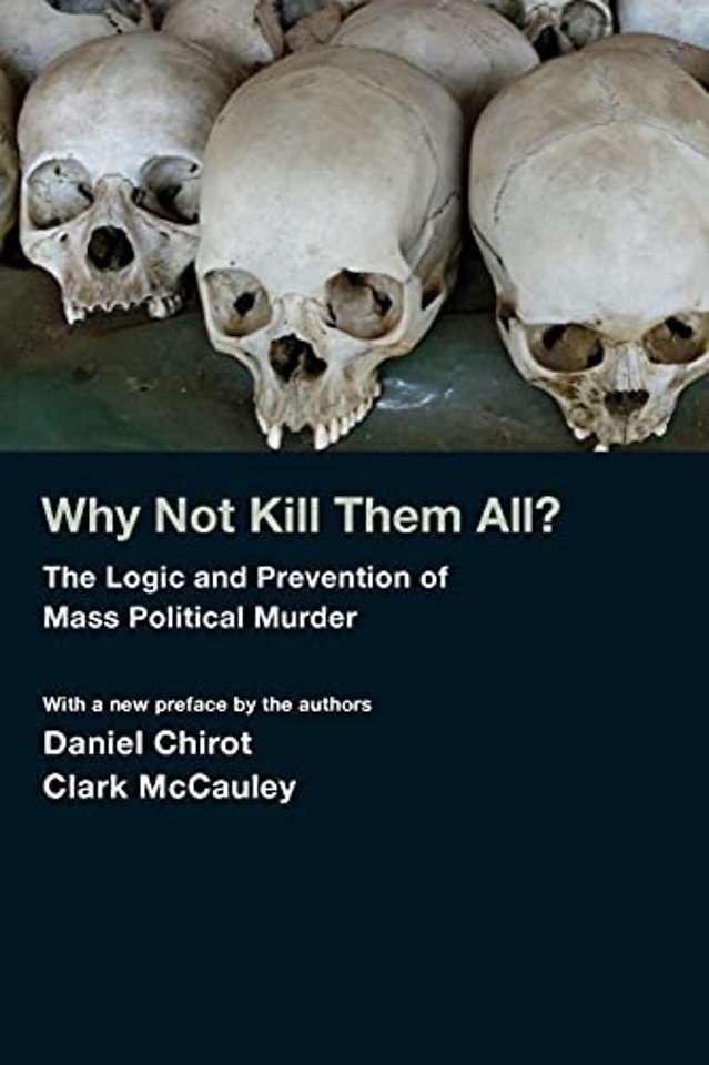 Why Not Kill Them All? – The Logic and Prevention of Mass Political Murder