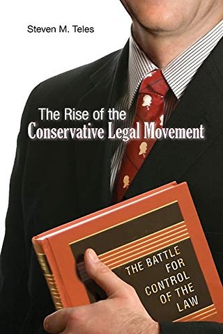Rise of the Conservative Legal Movement – The Battle for Control of the Law
