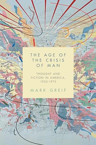 Age of the Crisis of Man – Thought and Fiction in America, 1933–1973