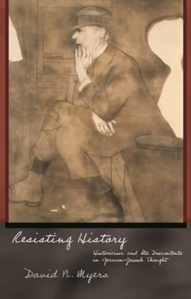 Resisting History – Historicism and Its Discontents in German–Jewish Thought