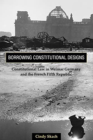 Borrowing Constitutional Designs – Constitutional Law in Weimar Germany and the French Fifth Republic