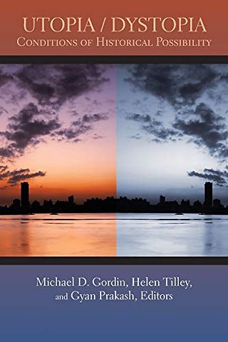 Utopia/Dystopia – Conditions of Historical Possibility