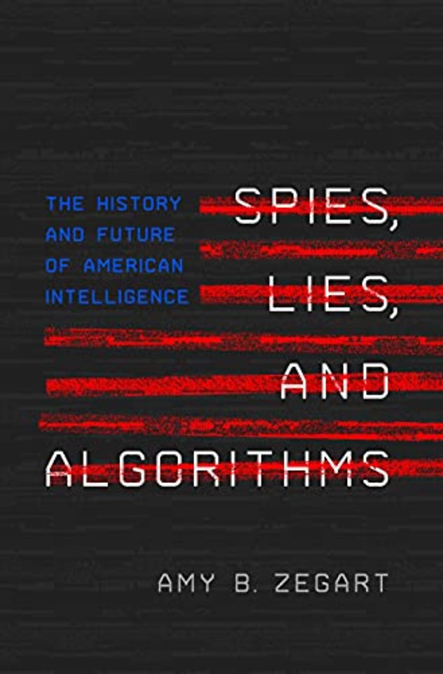 Spies, Lies, and Algorithms – The History and Future of American Intelligence