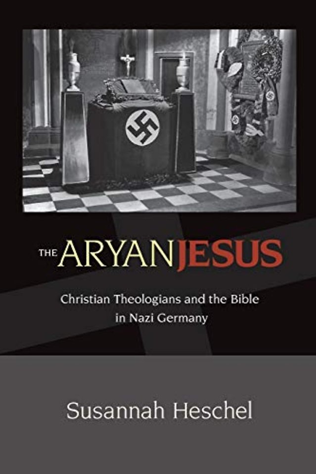 The Aryan Jesus – Christian Theologians and the Bible in Nazi Germany