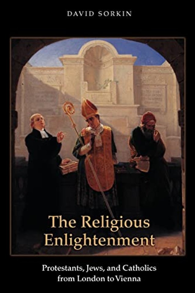 The Religious Enlightenment – Protestants, Jews, and Catholics from London to Vienna